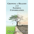 Growing a Healthy and Faithful Congregation - Paperback