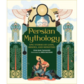 Persian Mythology: Epic Stories of Gods, Heroes, and Monsters - Hardcover