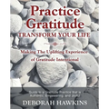 Practice Gratitude: Transform Your Life: Making The Uplifting Experience of Gratitude Intentional - Paperback