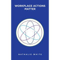Workplace Actions Matter - Hardcover
