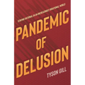 Pandemic of Delusion: Staying Rational in an Increasingly Irrational World - Paperback
