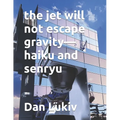 The jet will not escape gravity-haiku and senryu - Paperback
