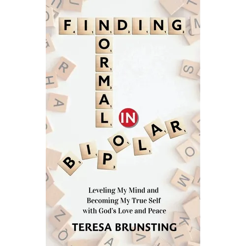 Finding Normal in Bipolar: Leveling My Mind and Becoming My True Self with God's Love and peace - Hardcover