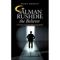 Salman Rushdie the Believer: A Satanic Journey Mirroring Belief - Paperback