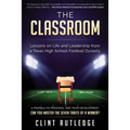 The Classroom: Lessons on Life and Leadership from a Texas High School Football Dynasty - Paperback
