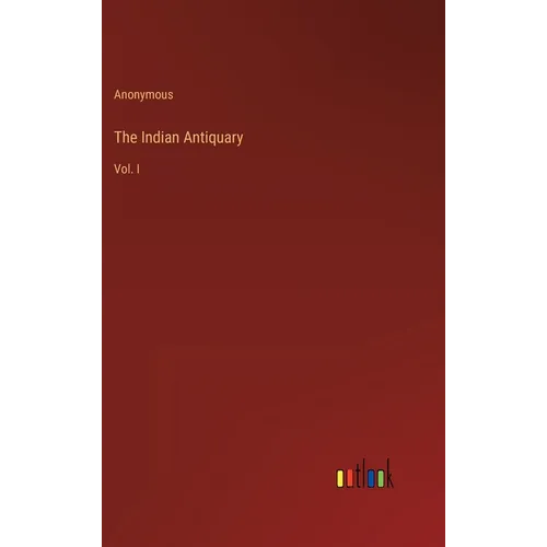 The Indian Antiquary: Vol. I - Hardcover