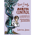 Our Lady of Birth Control: A Cartoonist's Encounter with Margaret Sanger - Paperback