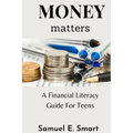 Money Matters: A Financial Literacy Guide For Teens - Paperback