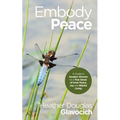 Embody Peace: A Guide to Awaken Women to a True Sense of Inner Peace, Joy and Blissful Living - Paperback