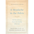 A Headache in the Pelvis: The Wise-Anderson Protocol for Healing Pelvic Pain: The Definitive Edition - Paperback