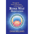 Through the Doors of Perception to Heaven Via the Rose Way Meditation: Ascend the Sacred Chakra Stairwell, Develop Psychic Abilities, Spiritual Consci - Paperback