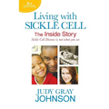 Living With Sickle Cell - The Inside Story: Sickle Cell Disease is Not What You See - Paperback