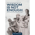 Wisdom Is Not Enough: Reflections on Leadership and Teams - Hardcover