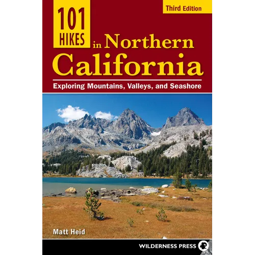 101 Hikes in Northern California: Exploring Mountains, Valleys, and Seashore - Paperback