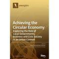 Achieving the Circular Economy: Exploring the Role of Local Governments, Business and Civic Society in an Urban Context - Hardcover