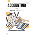Accounting for Small Business: The Key to Small Business Growth & Profitability - Paperback