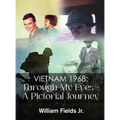 Vietnam 1968: Through My Eyes - A Pictorial Journey - Hardcover