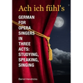 Ach ich fühl's - German for Opera Singers in Three Acts: Studying, Speaking, Singing - Paperback