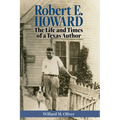Robert E. Howard: The Life and Times of a Texas Author - Hardcover
