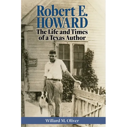 Robert E. Howard: The Life and Times of a Texas Author - Hardcover