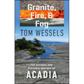 Granite, Fire, and Fog: The Natural and Cultural History of Acadia - Paperback