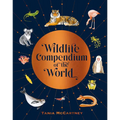 Wildlife Compendium of the World: Awe-Inspiring Animals from Every Continent - Hardcover