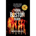 Burn Boston Burn: The Largest Arson Case in the History of the Country - Paperback