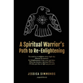 A Spiritual Warrior's Path to Re-Enlightening: to Re-Enlightening - Paperback