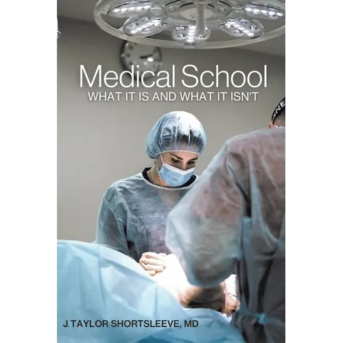Medical School: What It Is and What It Isn't - Paperback