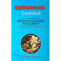 Mediterranean Diet Cookbook: A Mediterranean Diet Cookbook With Over 70 Mediterranean Recipes And Acheve Healthy Lifestyle & Fast Weight Loss (The Com - Paperback