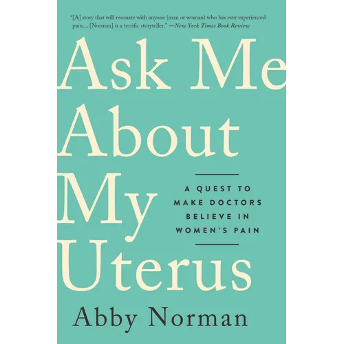 Ask Me about My Uterus: A Quest to Make Doctors Believe in Women's Pain - Paperback