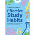 A Parent's Guide to Effective Study Habits: Understanding How to Support Your Child to Realise Their Potential - Paperback