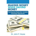 Making Money While Saving Money: The Expense Reduction Analysts Franchise Opportunity - Paperback