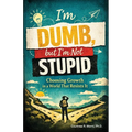 I'm Dumb, But I'm Not Stupid: Choosing Growth in a World That Resists It - Paperback