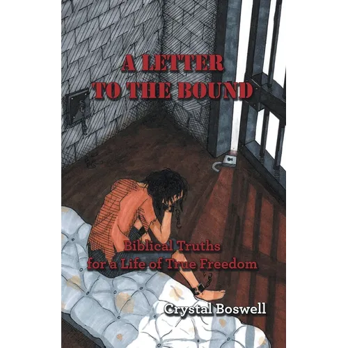 A Letter to the Bound: Biblical Truths for a Life of True Freedom - Paperback