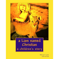 A Lion named Christian: a children's story - Paperback