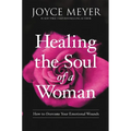 Healing the Soul of a Woman: How to Overcome Your Emotional Wounds - Hardcover