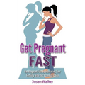 Get Pregnant Fast: Get Pregnant Fast by Increasing Your Fertility with This Essential Guide - Paperback