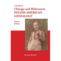 Guide to Chicago and Midwestern Polish-American Genealogy. Second Edition - Paperback