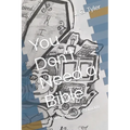 You Don't Need a Bible: You have your Testimony - Paperback