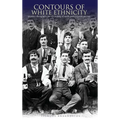 Contours of White Ethnicity: Popular Ethnography and the Making of Usable Pasts in Greek America - Hardcover