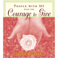 People with MS with the Courage to Give: (Stories of Successful People with Multiple Sclerosis) - Paperback