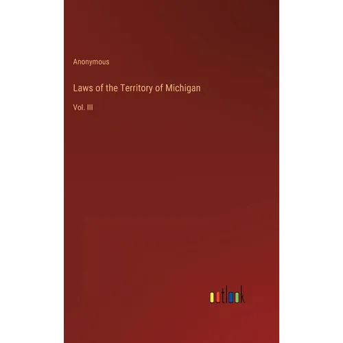 Laws of the Territory of Michigan: Vol. III - Hardcover