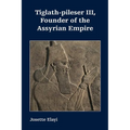 Tiglath-pileser III, Founder of the Assyrian Empire - Paperback