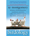 Birdology: Adventures with Hip Hop Parrots, Cantankerous Cassowaries, Crabby Crows, Peripatetic Pigeons, Hens, Hawks, and Hummingbirds - Paperback