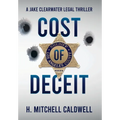 Cost of Deceit: A Jake Clearwater Legal Thriller - Hardcover