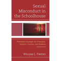 Sexual Misconduct in the Schoolhouse: Prevention Strategies for Principals, Teachers, Coaches, and Students - Hardcover