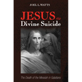 Jesus as Divine Suicide: The Death of the Messiah in Galatians - Paperback