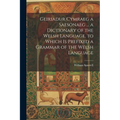 Geiriadur Cymraeg a Saesonaeg ... a Dictionary of the Welsh Language. to Which Is Prefixed a Grammar of the Welsh Language - Paperback