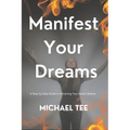 Manifest Your Dreams: A Step-by-Step Guide to Attracting Your Heart's Desires' - Paperback